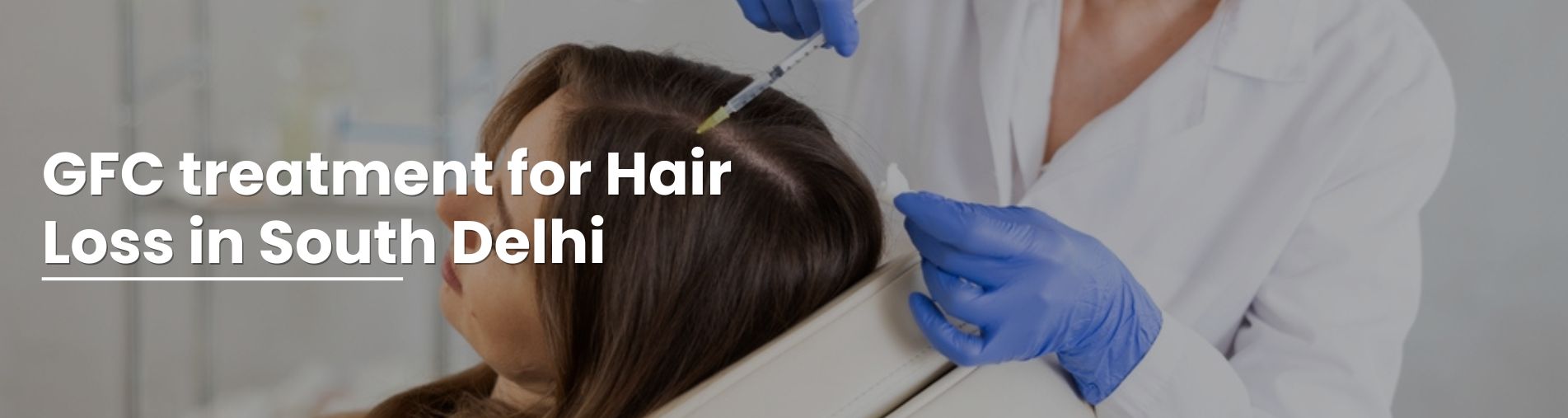 GFC Treatment for Hair Loss in South Delhi 1 GFC treatment for Hair Loss in South Delhi
