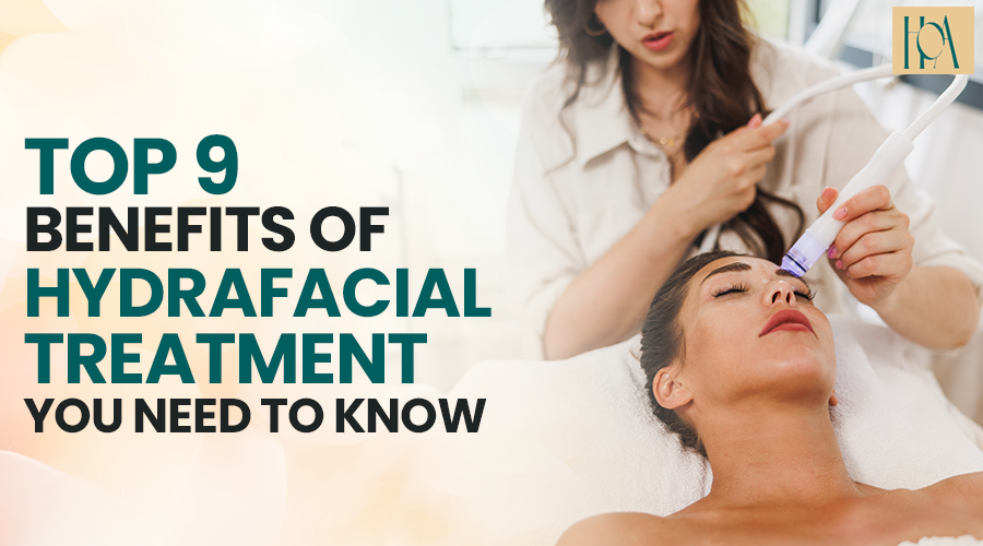 You are currently viewing Top 9 Benefits of HydraFacial Treatment You Need To Know
