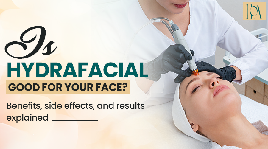 You are currently viewing Is HydraFacial good for your face? Benefits, side effects and results explained